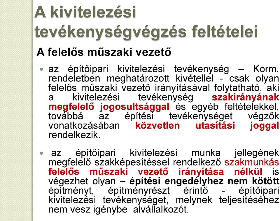 feltételekkel, továbbá az építési tevékenységet végzők vonatkozásában közvetlen utasítási joggal rendelkezik.