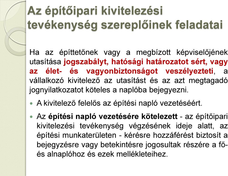 naplóba bejegyezni. A kivitelező felelős az építési napló vezetéséért.