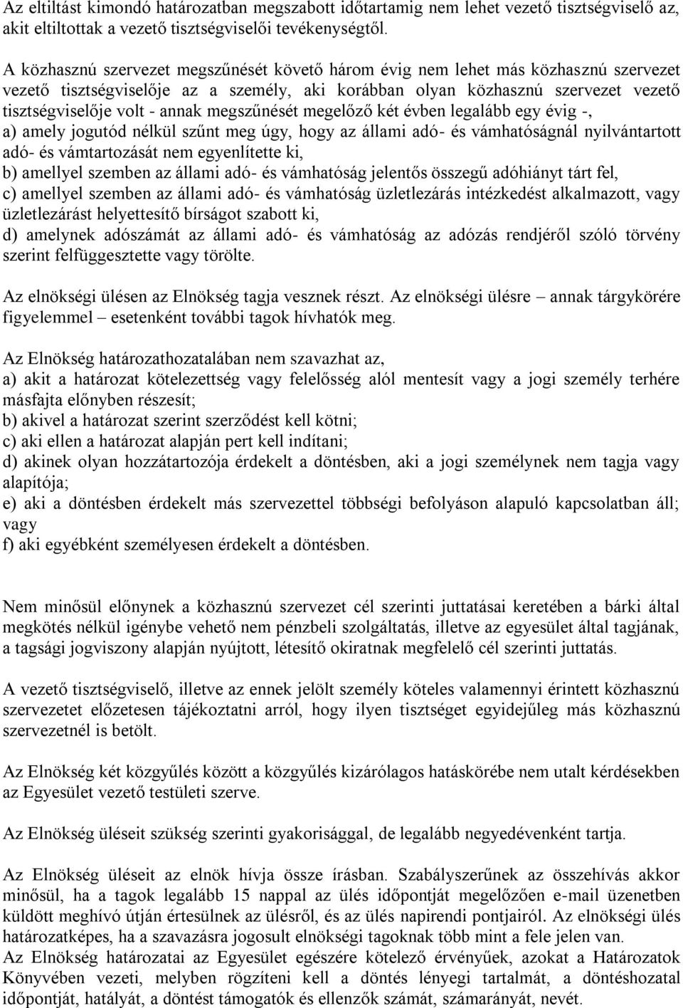 megszűnését megelőző két évben legalább egy évig -, a) amely jogutód nélkül szűnt meg úgy, hogy az állami adó- és vámhatóságnál nyilvántartott adó- és vámtartozását nem egyenlítette ki, b) amellyel