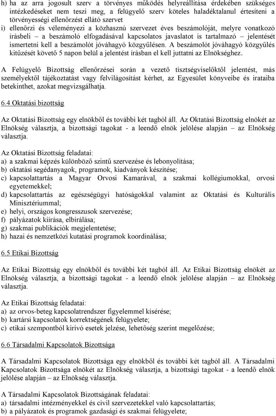 a beszámolót jóváhagyó közgyűlésen. A beszámolót jóváhagyó közgyűlés kitűzését követő 5 napon belül a jelentést írásban el kell juttatni az Elnökséghez.