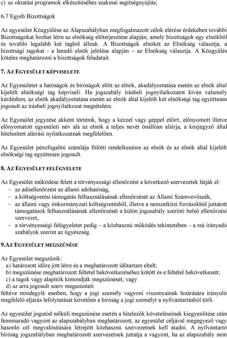 elnökből és további legalább két tagból állnak. A Bizottságok elnökét az Elnökség választja, a bizottsági tagokat - a leendő elnök jelölése alapján az Elnökség választja.