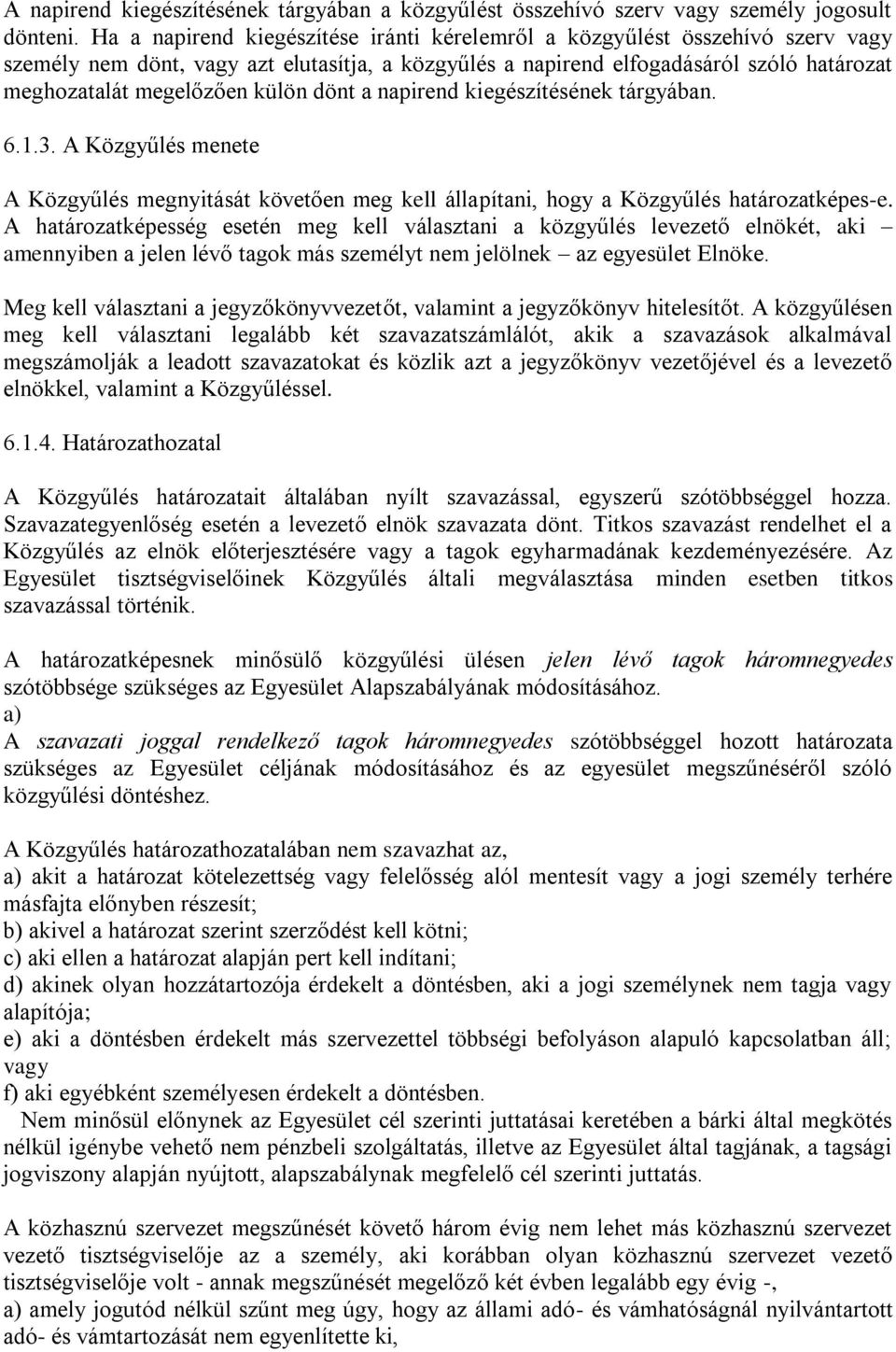 külön dönt a napirend kiegészítésének tárgyában. 6.1.3. A Közgyűlés menete A Közgyűlés megnyitását követően meg kell állapítani, hogy a Közgyűlés határozatképes-e.