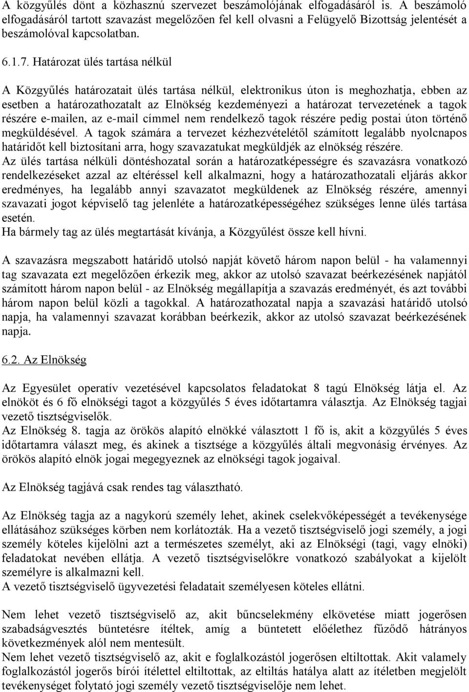 Határozat ülés tartása nélkül A Közgyűlés határozatait ülés tartása nélkül, elektronikus úton is meghozhatja, ebben az esetben a határozathozatalt az Elnökség kezdeményezi a határozat tervezetének a