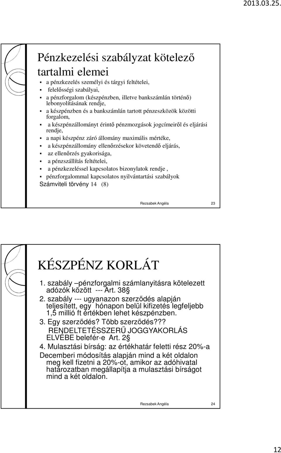 készpénzállomány ellenırzésekor követendı eljárás, az ellenırzés gyakorisága, a pénzszállítás feltételei, a pénzkezeléssel kapcsolatos bizonylatok rendje, pénzforgalommal kapcsolatos nyilvántartási