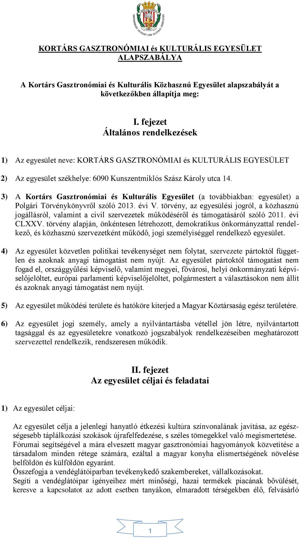 3) A Kortárs Gasztronómiai és Kulturális Egyesület (a továbbiakban: egyesület) a Polgári Törvénykönyvről szóló 2013. évi V.