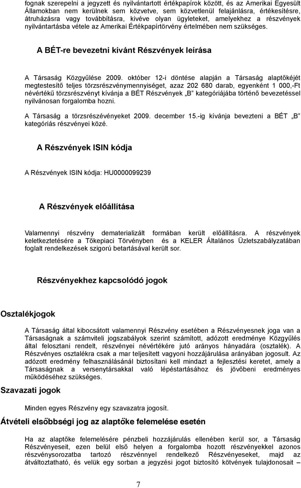 A BÉT-re bevezetni kívánt Részvények leírása A Társaság Közgyűlése 2009.