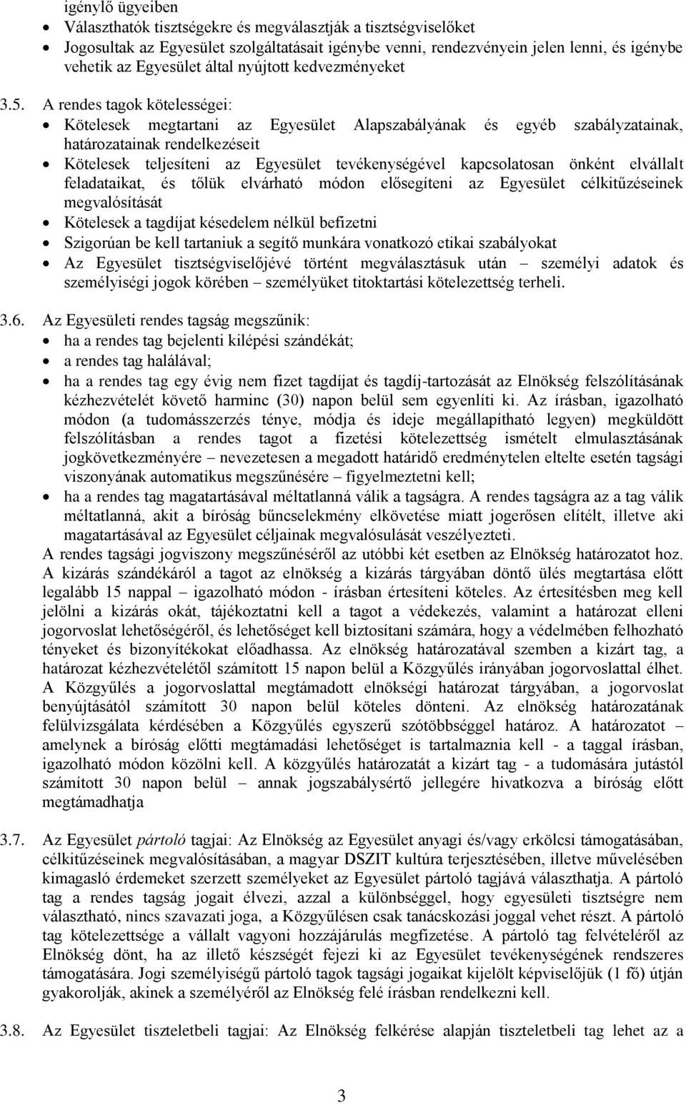 A rendes tagok kötelességei: Kötelesek megtartani az Egyesület Alapszabályának és egyéb szabályzatainak, határozatainak rendelkezéseit Kötelesek teljesíteni az Egyesület tevékenységével kapcsolatosan