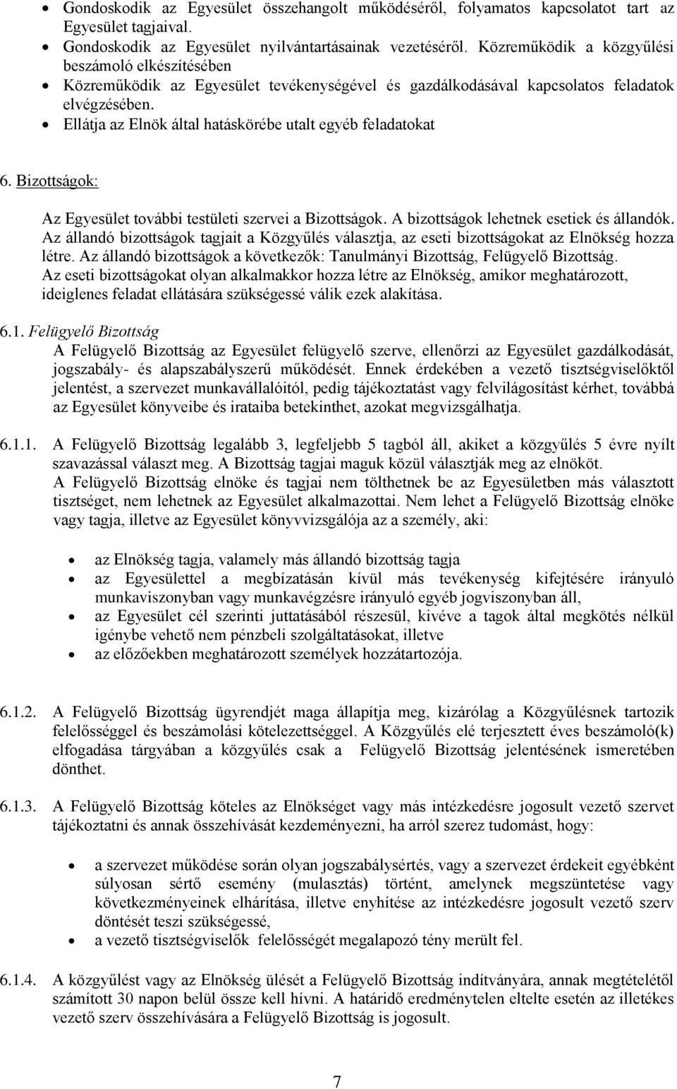 Ellátja az Elnök által hatáskörébe utalt egyéb feladatokat 6. Bizottságok: Az Egyesület további testületi szervei a Bizottságok. A bizottságok lehetnek esetiek és állandók.