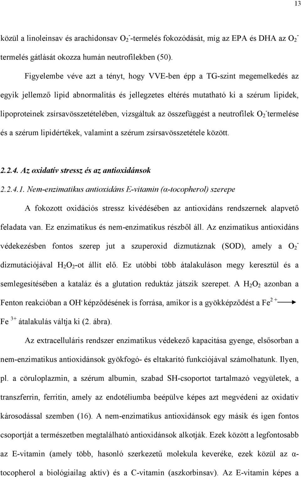 vizsgáltuk az összefüggést a neutrofilek O - 2 termelése és a szérum lipidértékek, valamint a szérum zsírsavösszetétele között. 2.2.4. Az oxidatív stressz és az antioxidánsok 2.2.4.1.