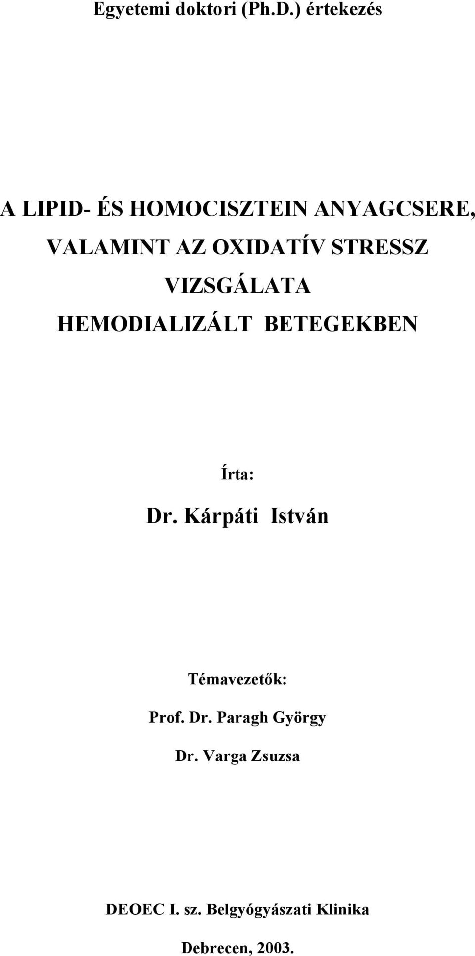 OXIDATÍV STRESSZ VIZSGÁLATA HEMODIALIZÁLT BETEGEKBEN Írta: Dr.