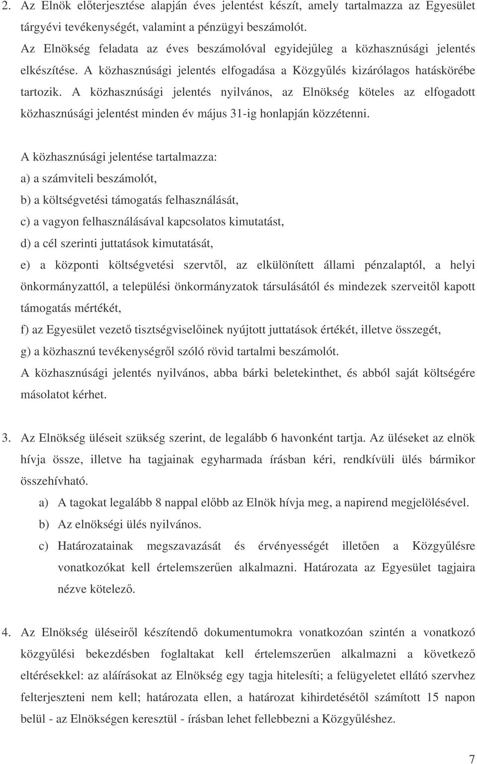 A közhasznúsági jelentés nyilvános, az Elnökség köteles az elfogadott közhasznúsági jelentést minden év május 31-ig honlapján közzétenni.