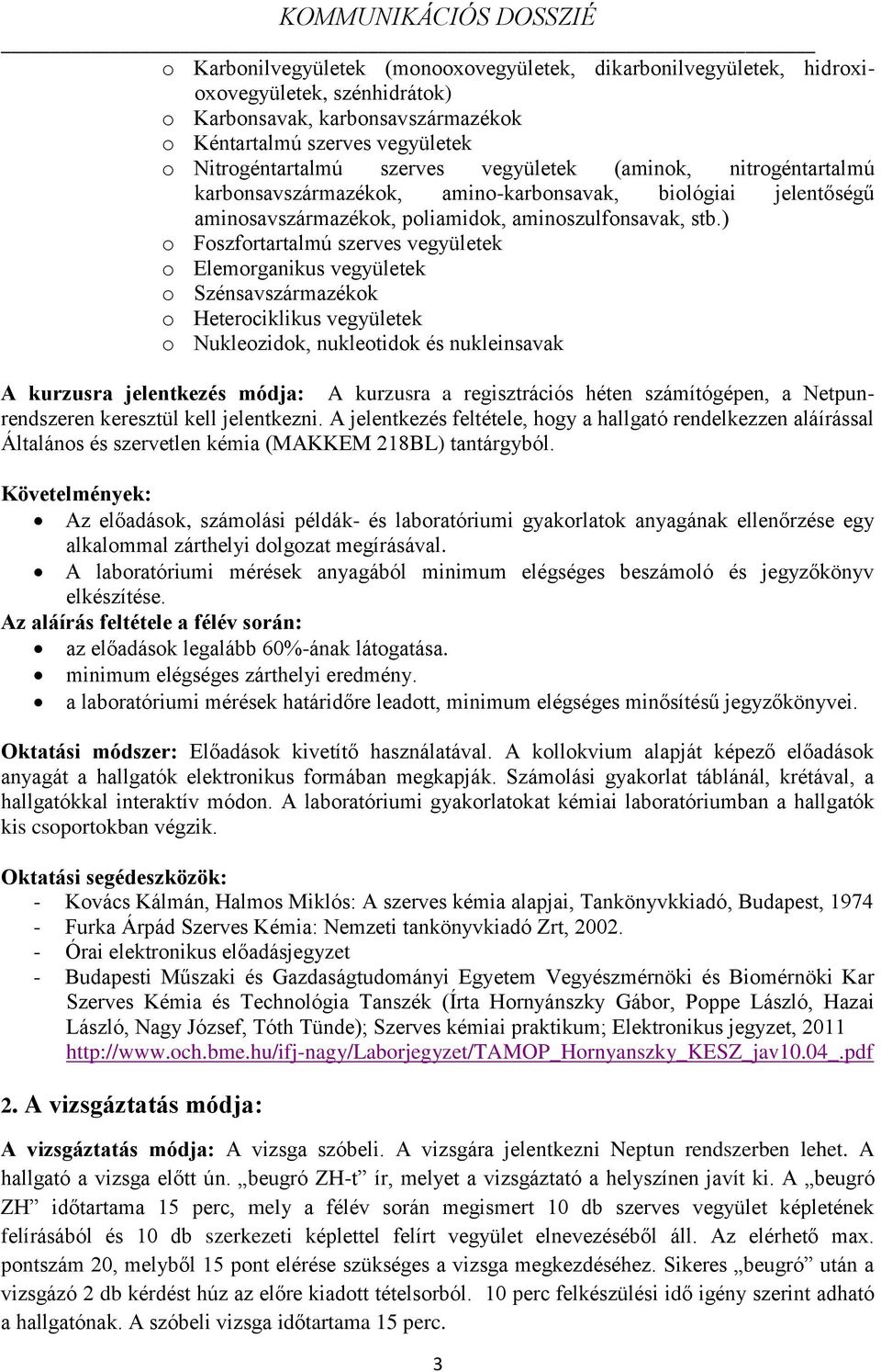 ) o Foszfortartalmú szerves vegyületek o Elemorganikus vegyületek o Szénsavszármazékok o Heterociklikus vegyületek o Nukleozidok, nukleotidok és nukleinsavak A kurzusra jelentkezés módja: A kurzusra