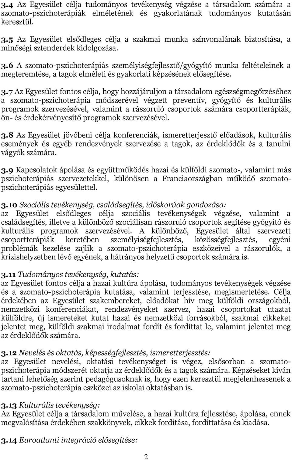 6 A szomato-pszichoterápiás személyiségfejlesztő/gyógyító munka feltételeinek a megteremtése, a tagok elméleti és gyakorlati képzésének elősegítése. 3.