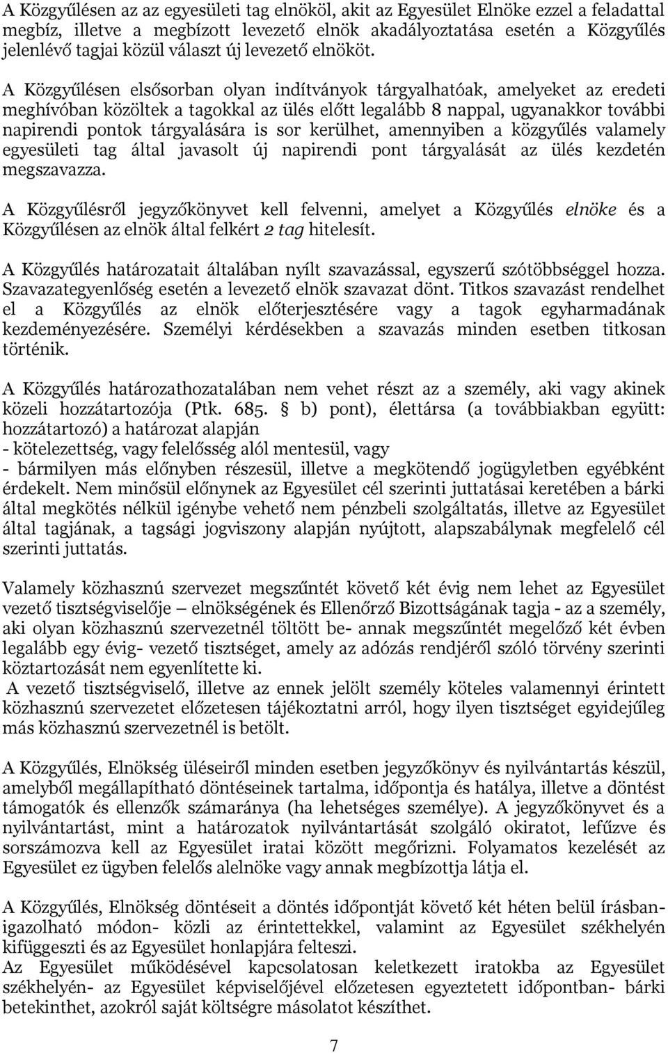 A Közgyűlésen elsősorban olyan indítványok tárgyalhatóak, amelyeket az eredeti meghívóban közöltek a tagokkal az ülés előtt legalább 8 nappal, ugyanakkor további napirendi pontok tárgyalására is sor