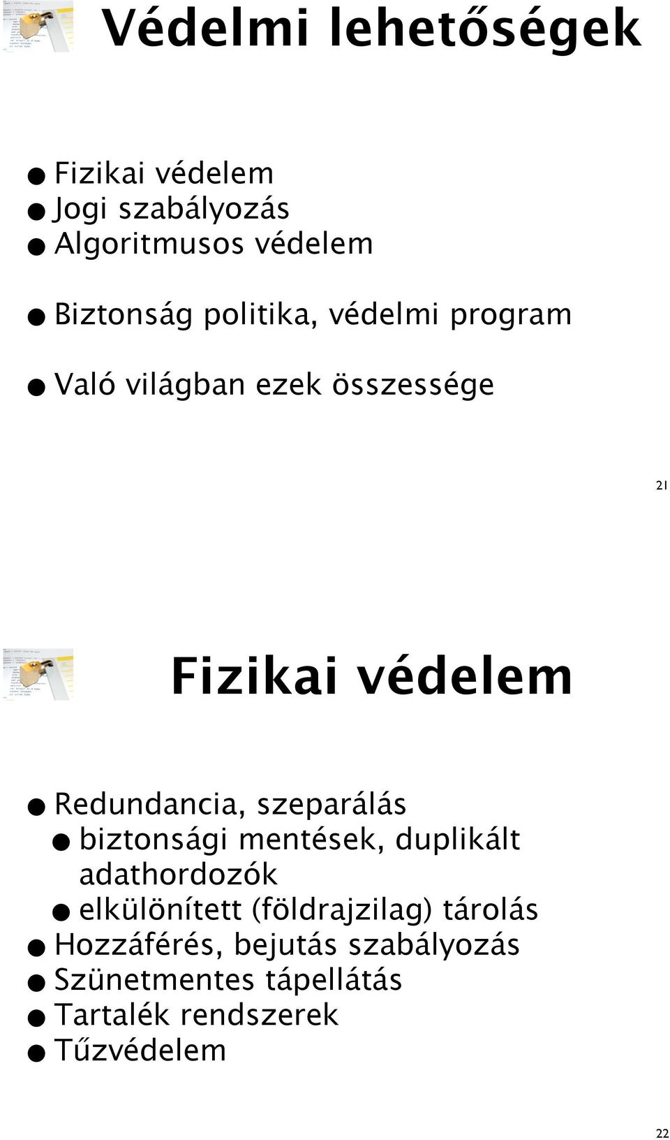 program Való világban ezek összessége 21 Fizikai védelem Redundancia, szeparálás