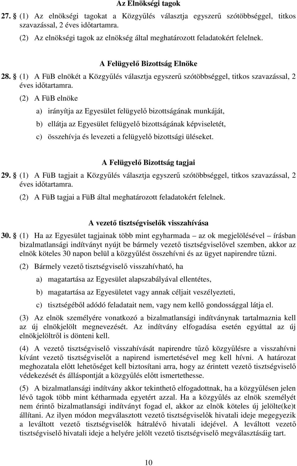 (1) A FüB elnökét a Közgyűlés választja egyszerű szótöbbséggel, titkos szavazással, 2 éves időtartamra.