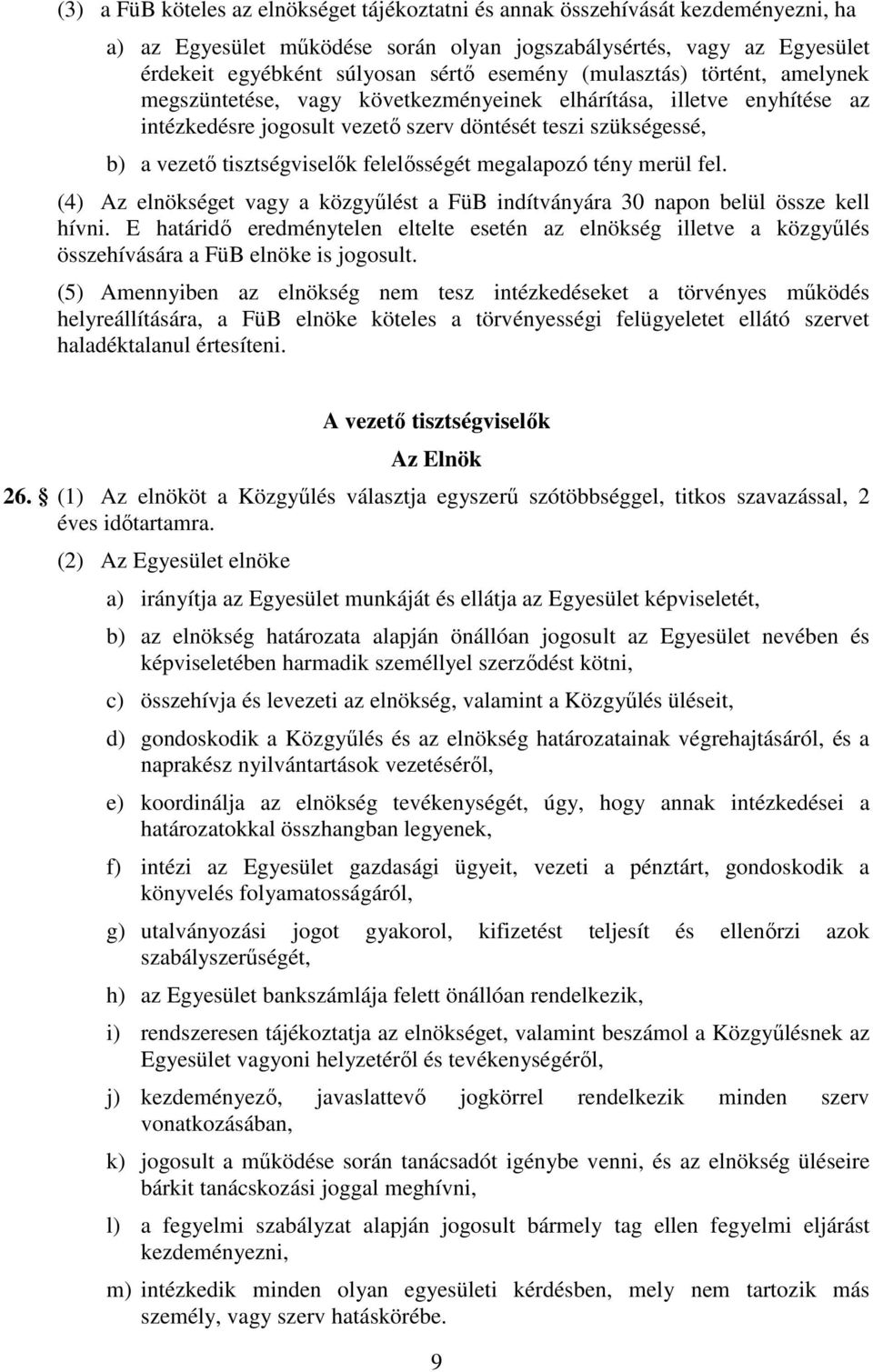 felelősségét megalapozó tény merül fel. (4) Az elnökséget vagy a közgyűlést a FüB indítványára 30 napon belül össze kell hívni.