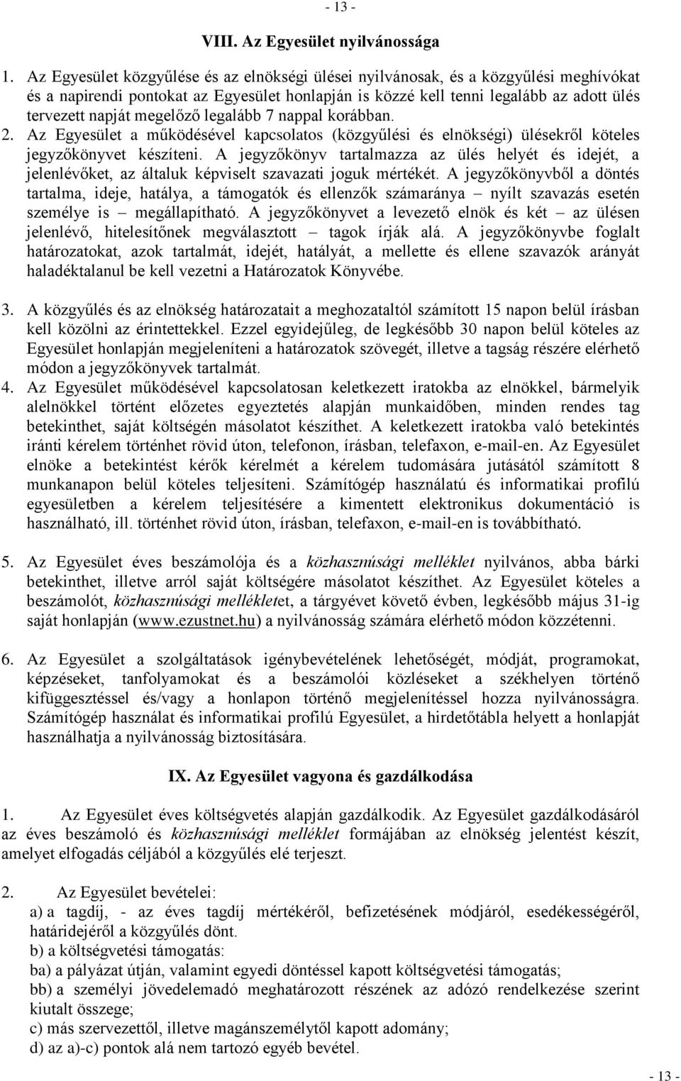 megelőző legalább 7 nappal korábban. 2. Az Egyesület a működésével kapcsolatos (közgyűlési és elnökségi) ülésekről köteles jegyzőkönyvet készíteni.