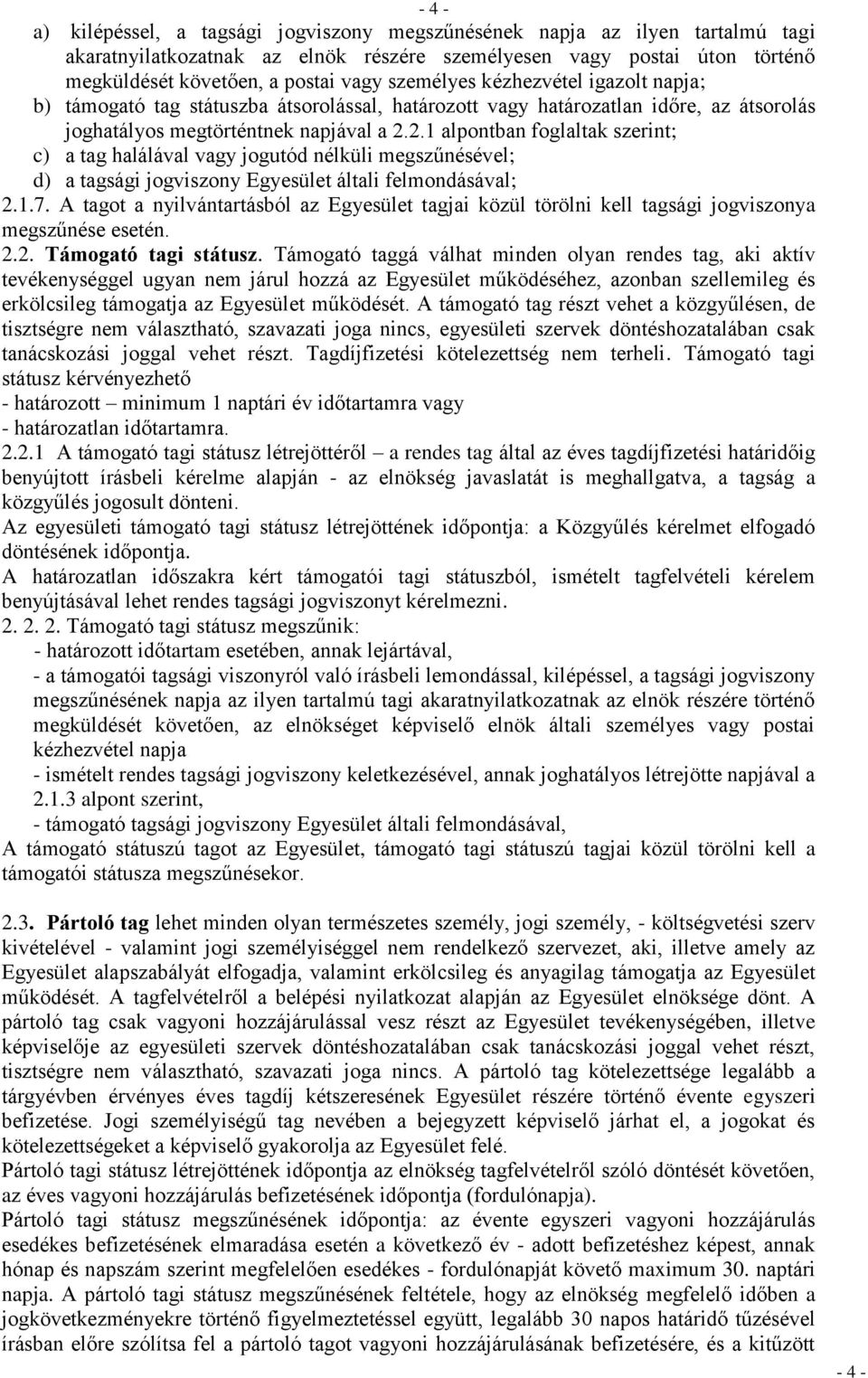 2.1 alpontban foglaltak szerint; c) a tag halálával vagy jogutód nélküli megszűnésével; d) a tagsági jogviszony Egyesület általi felmondásával; 2.1.7.