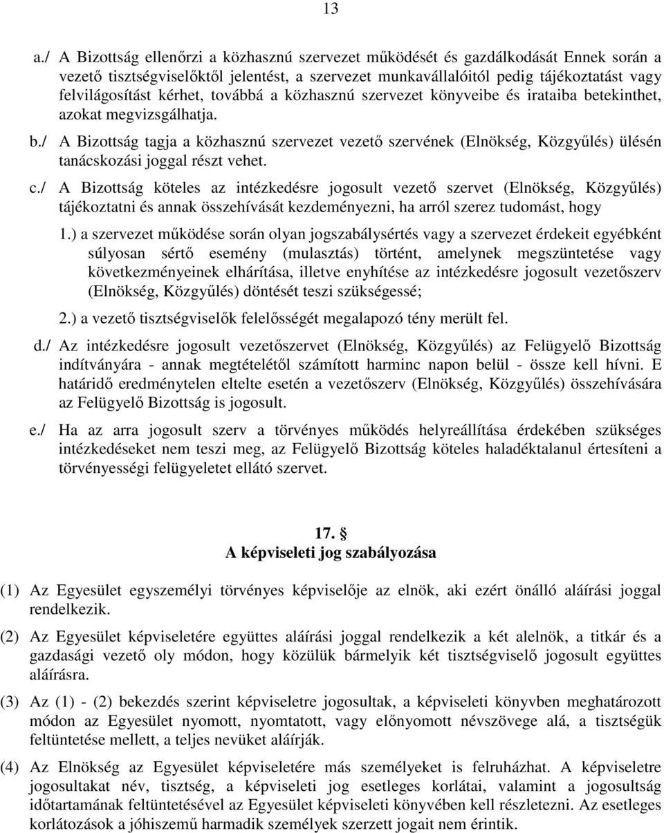 c./ A Bizottság köteles az intézkedésre jogosult vezető szervet (Elnökség, Közgyűlés) tájékoztatni és annak összehívását kezdeményezni, ha arról szerez tudomást, hogy 1.