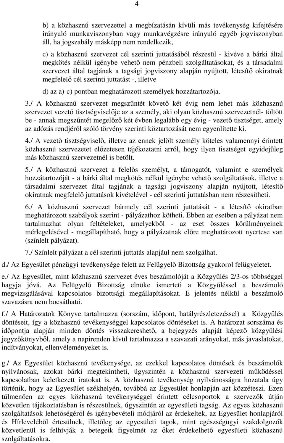 jogviszony alapján nyújtott, létesítő okiratnak megfelelő cél szerinti juttatást -, illetve d) az a)-c) pontban meghatározott személyek hozzátartozója. 3.