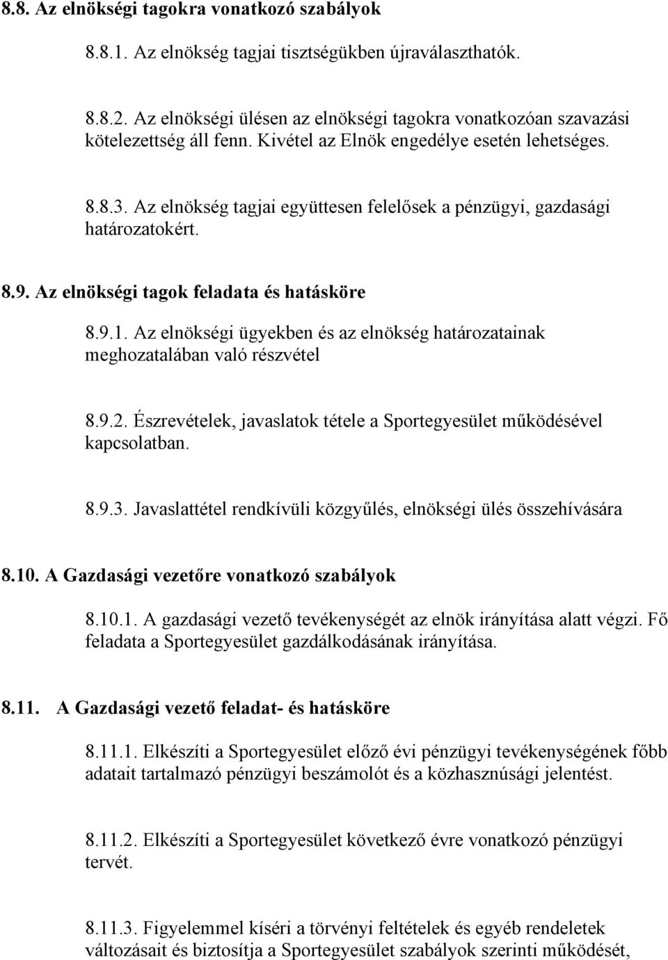 Az elnökségi ügyekben és az elnökség határozatainak meghozatalában való részvétel 8.9.2. Észrevételek, javaslatok tétele a Sportegyesület működésével kapcsolatban. 8.9.3.