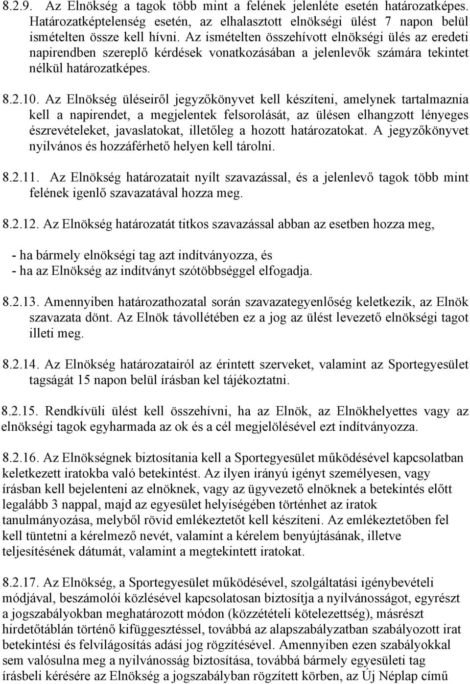 Az Elnökség üléseiről jegyzőkönyvet kell készíteni, amelynek tartalmaznia kell a napirendet, a megjelentek felsorolását, az ülésen elhangzott lényeges észrevételeket, javaslatokat, illetőleg a hozott