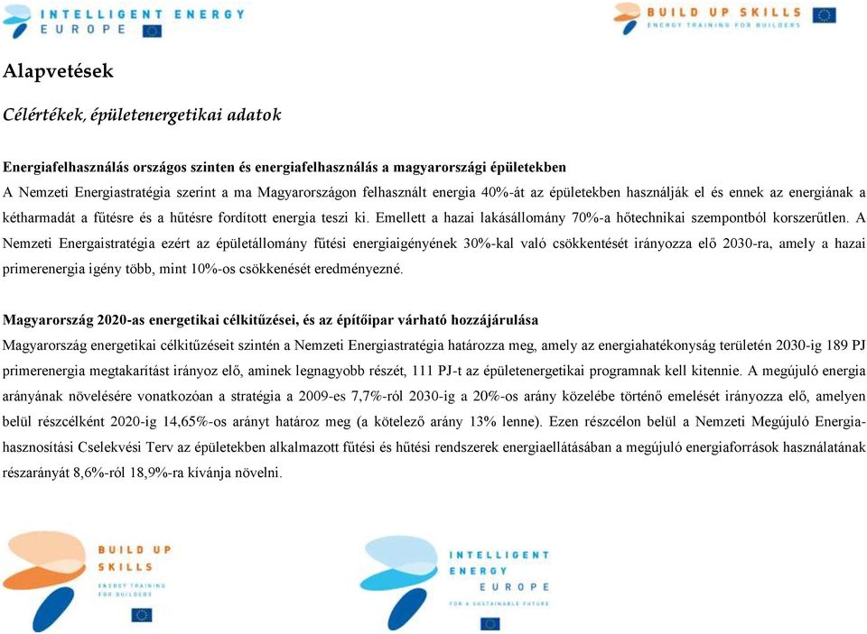 Emellett a hazai lakásállomány 70%-a hőtechnikai szempontból korszerűtlen.