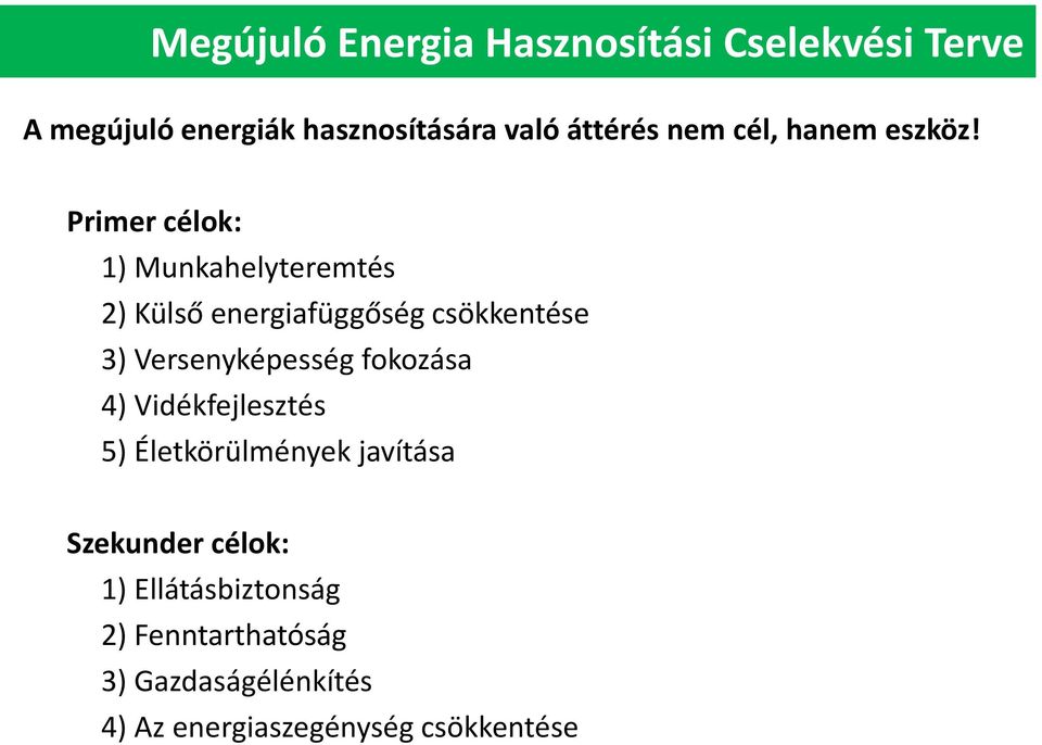 Primer célok: 1) Munkahelyteremtés 2) Külső energiafüggőség csökkentése 3) Versenyképesség