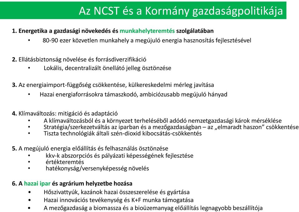 Az energiaimport-függőség csökkentése, külkereskedelmi mérleg javítása Hazai energiaforrásokra támaszkodó, ambiciózusabb megújuló hányad 4.