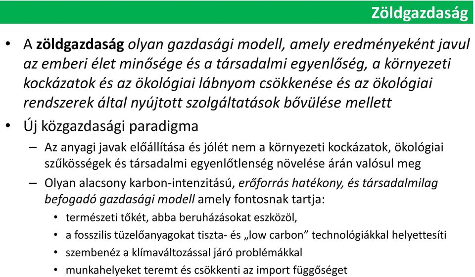 egyenlőtlenség növelése árán valósul meg Olyan alacsony karbon-intenzitású, erőforrás hatékony, és társadalmilag befogadó gazdasági modell amely fontosnak tartja: természeti tőkét, abba