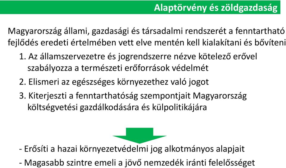 Az államszervezetre és jogrendszerre nézve kötelező erővel szabályozza a természeti erőforrások védelmét 2.