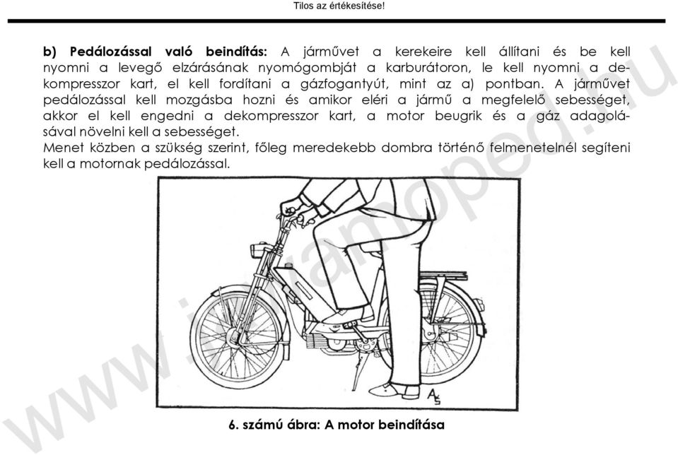 nyomni a dekompresszor kart, el kell fordítani a gázfogantyút, mint az a) pontban.