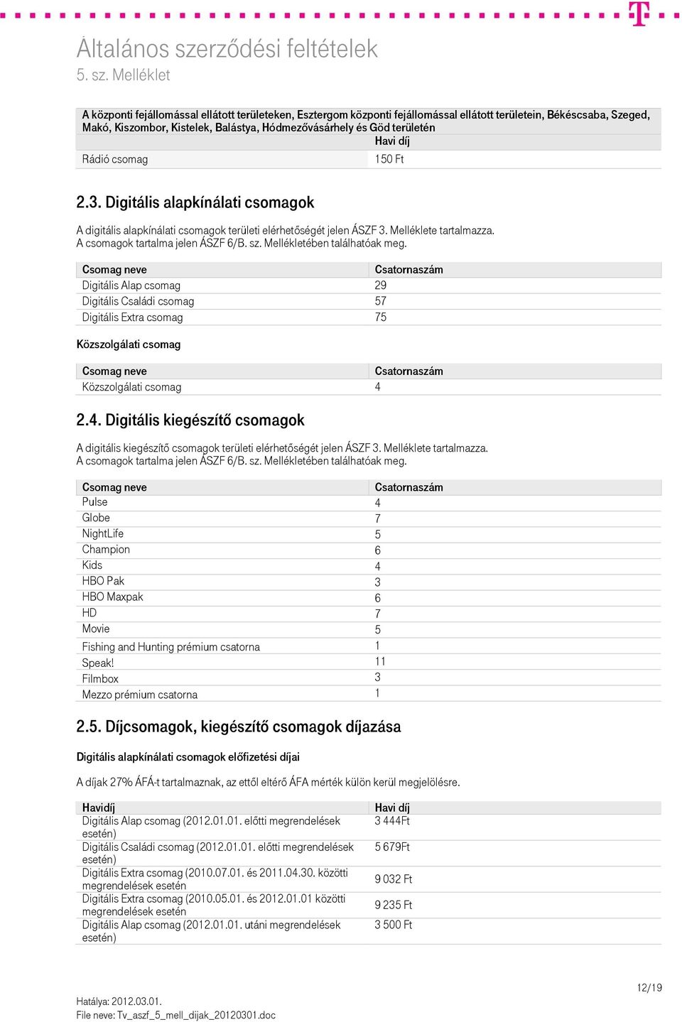 Mellékletében találhatóak meg. Digitális 29 Digitális 57 Digitális Extra csomag 75 Közszolgálati csomag Közszolgálati csomag 4 