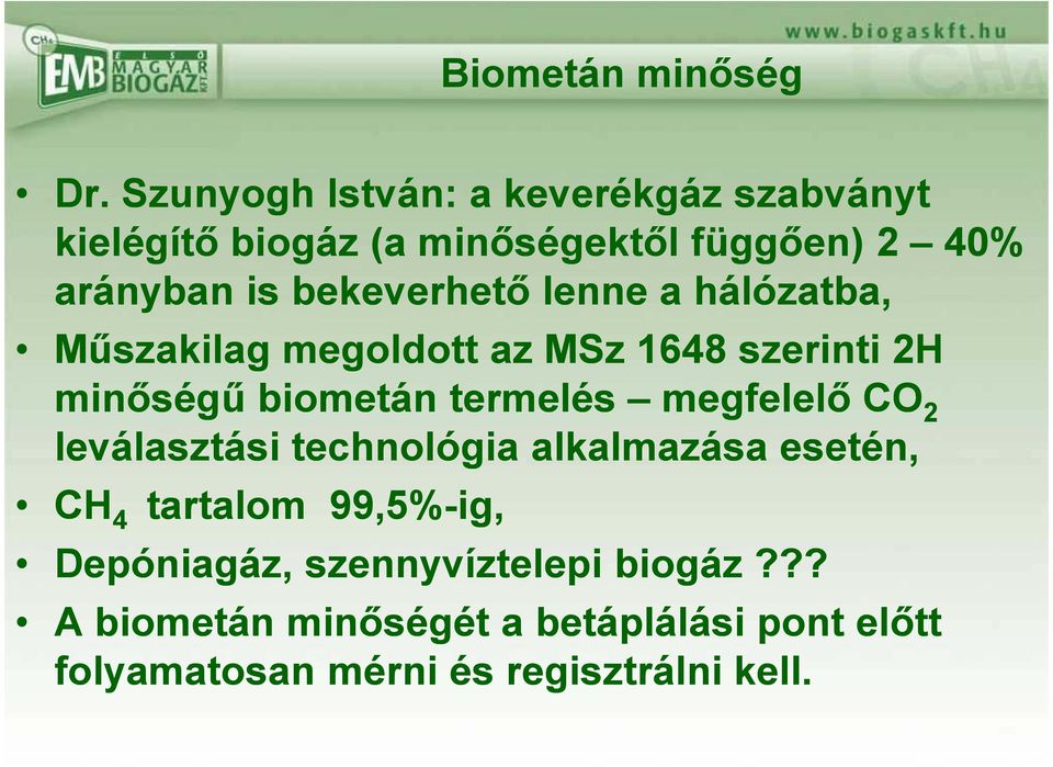 bekeverhető lenne a hálózatba, Műszakilag megoldott az MSz 1648 szerinti 2H minőségű biometán termelés
