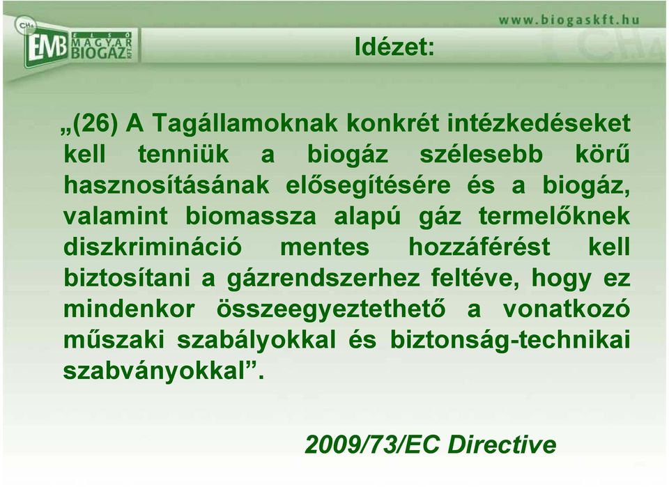 diszkrimináció mentes hozzáférést kell biztosítani a gázrendszerhez feltéve, hogy ez mindenkor