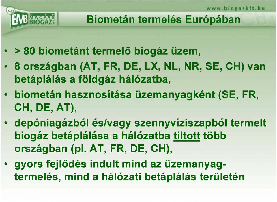 depóniagázból és/vagy szennyvíziszapból termelt biogáz betáplálása a hálózatba tiltott több országban