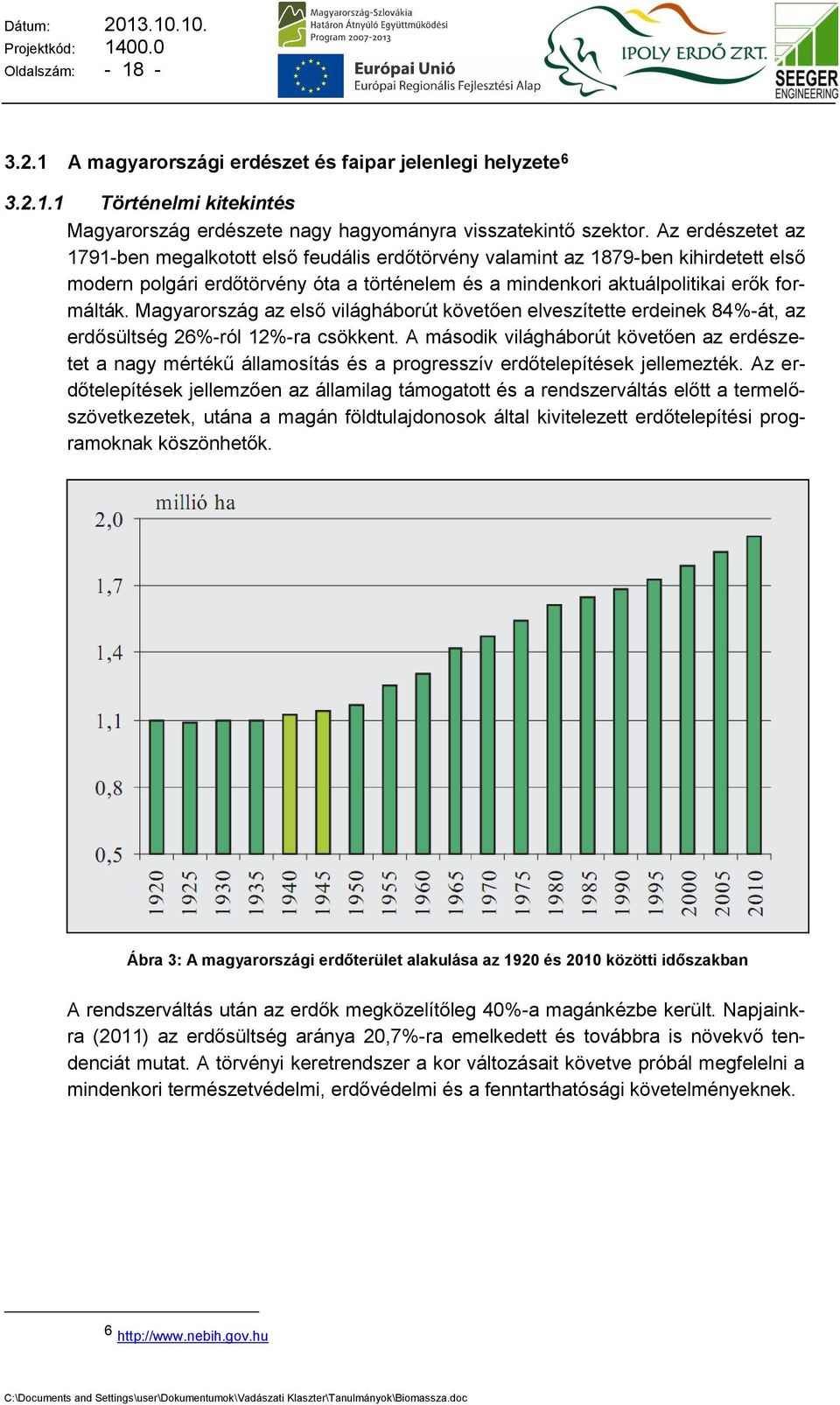 Magyarország az első világháborút követően elveszítette erdeinek 84%-át, az erdősültség 26%-ról 12%-ra csökkent.