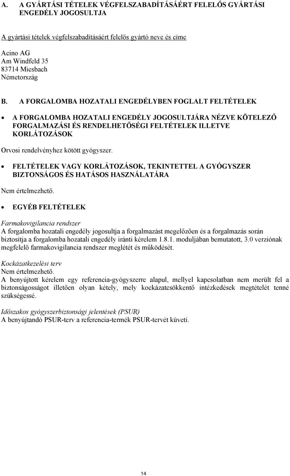 kötött gyógyszer. FELTÉTELEK VAGY KORLÁTOZÁSOK, TEKINTETTEL A GYÓGYSZER BIZTONSÁGOS ÉS HATÁSOS HASZNÁLATÁRA Nem értelmezhető.