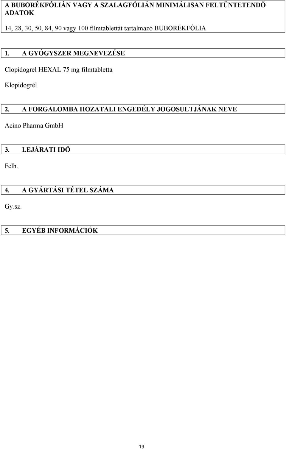 A GYÓGYSZER MEGNEVEZÉSE Clopidogrel HEXAL 75 mg filmtabletta Klopidogrél 2.