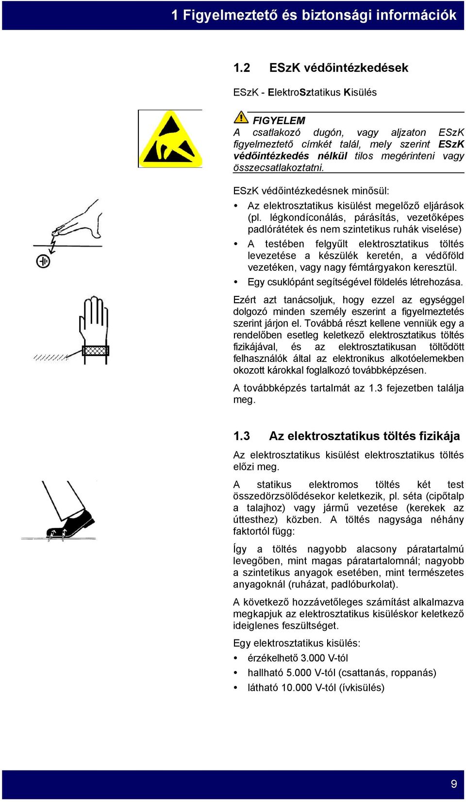 összecsatlakoztatni. ESzK védőintézkedésnek minősül: Az elektrosztatikus kisülést megelőző eljárások (pl.