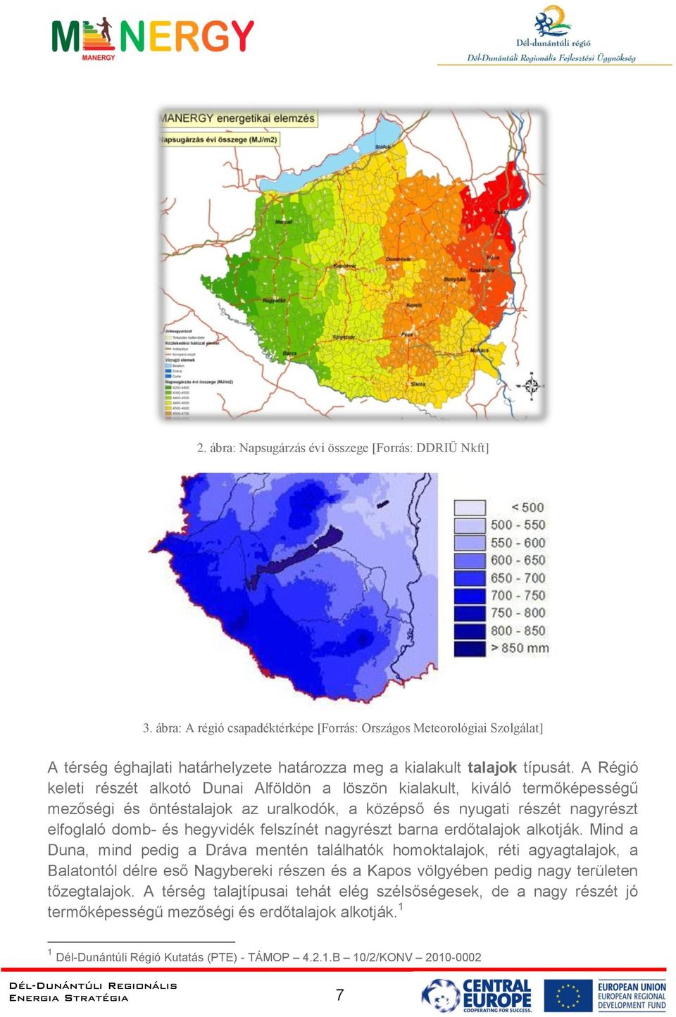 A Régió keleti részét alkotó Dunai Alföldön a löszön kialakult, kiváló termőképességű mezőségi és öntéstalajok az uralkodók, a középső és nyugati részét nagyrészt elfoglaló domb- és hegyvidék