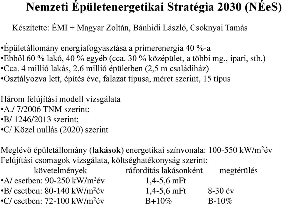 4 millió lakás, 2,6 millió épületben (2,5 m családiház) Osztályozva lett, építés éve, falazat típusa, méret szerint, 15 típus Három felújítási modell vizsgálata A.