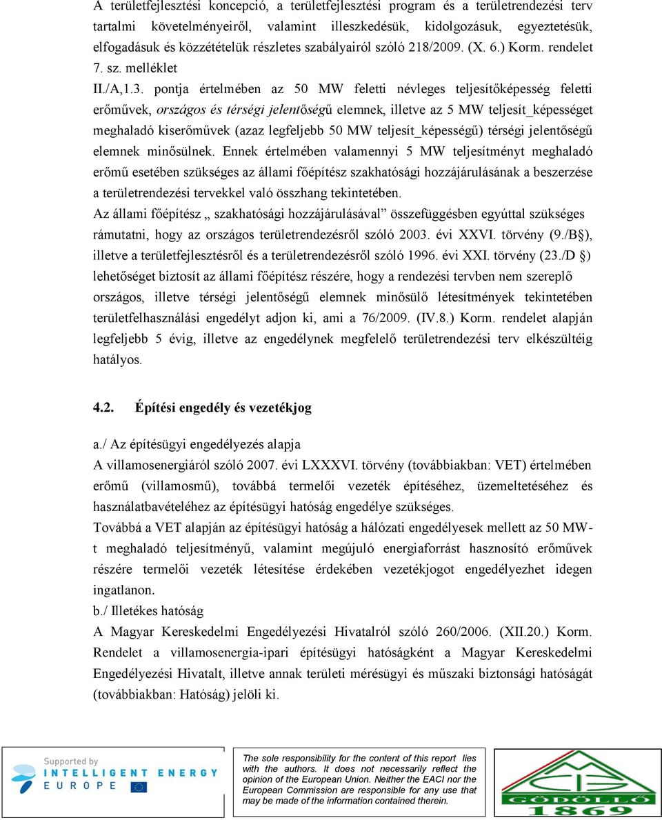 pontja értelmében az 50 MW feletti névleges teljesítőképesség feletti erőművek, országos és térségi jelentőségű elemnek, illetve az 5 MW teljesít_képességet meghaladó kiserőművek (azaz legfeljebb 50