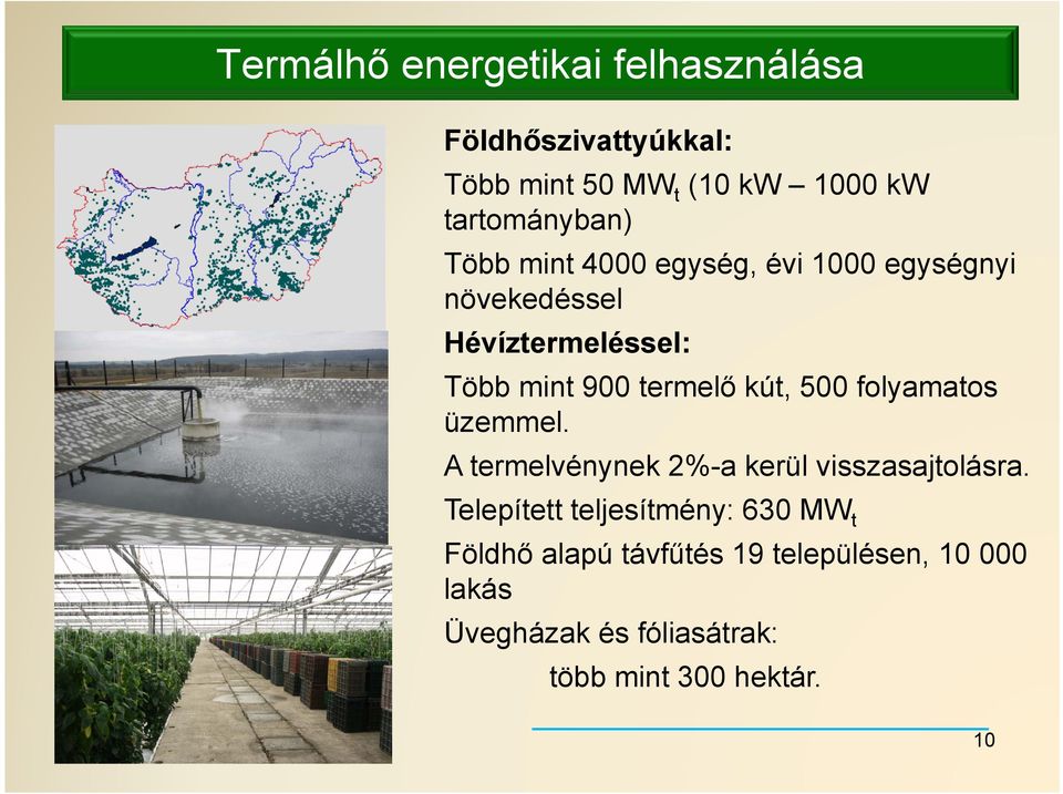 500 folyamatos a os üzemmel. A termelvénynek 2%-a kerül visszasajtolásra.