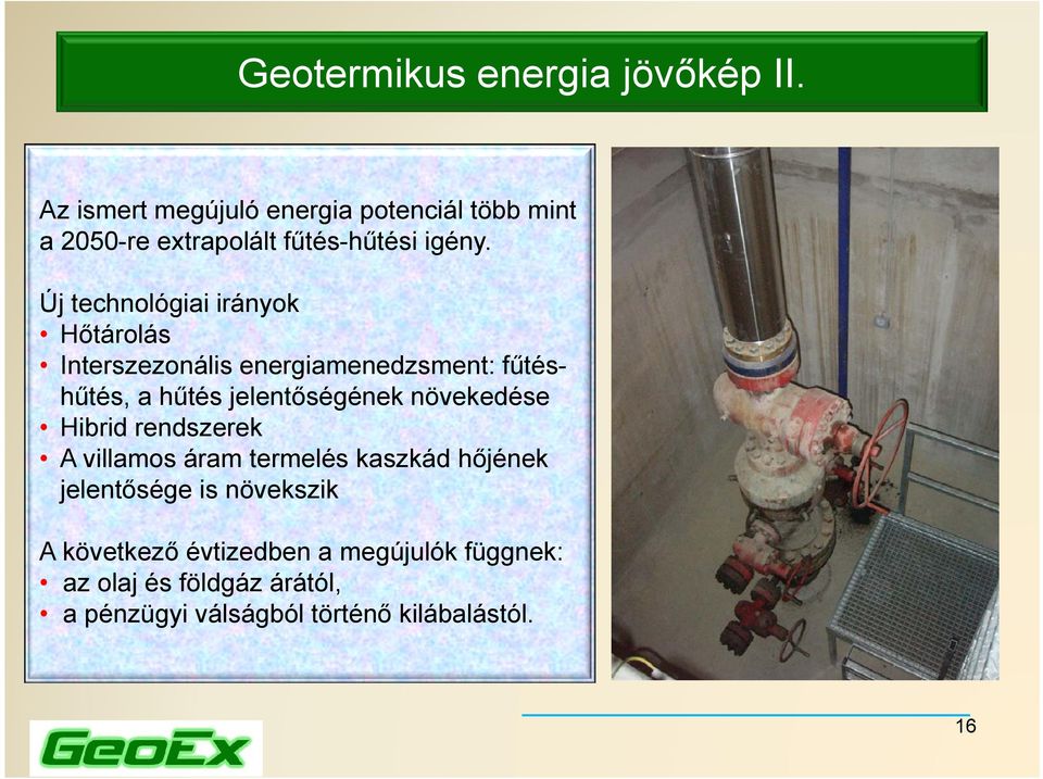 Új technológiai irányok Hőtárolás Interszezonális energiamenedzsment: fűtéshűté a hűtés hűtés, hűté jelentőségének j l