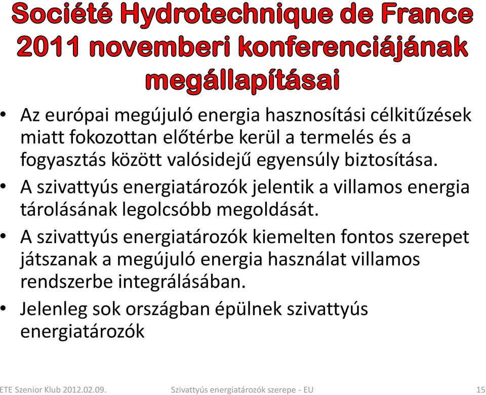 A szivattyús energiatározók kiemelten fontos szerepet játszanak a megújuló energia használat villamos rendszerbe