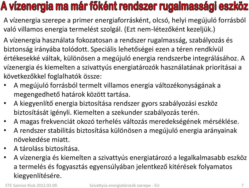 Speciális lehetőségei ezen a téren rendkívül értékesekké váltak, különösen a megújuló energia rendszerbe integrálásához.