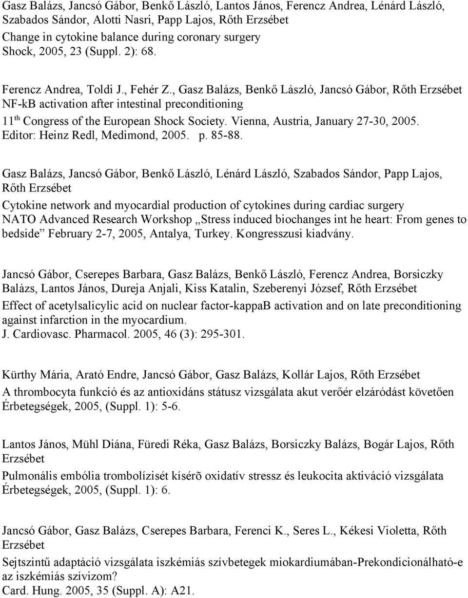 , Gasz Balázs, Benkő László, Jancsó Gábor, Rőth Erzsébet NF-kB activation after intestinal preconditioning 11 th Congress of the European Shock Society. Vienna, Austria, January 27-30, 2005.