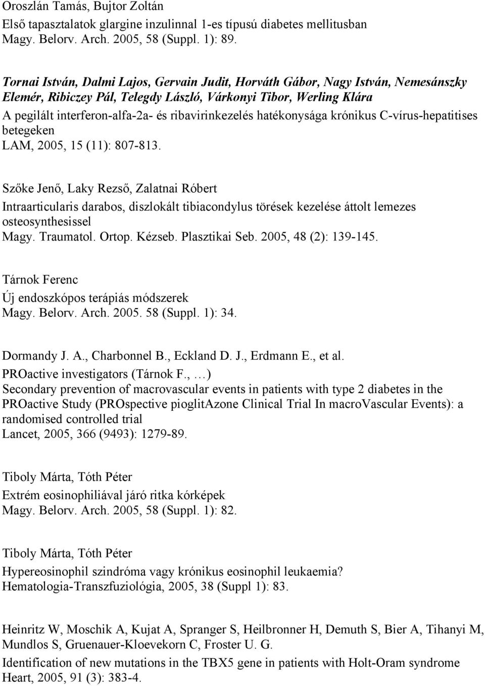 ribavirinkezelés hatékonysága krónikus C-vírus-hepatitises betegeken LAM, 2005, 15 (11): 807-813.